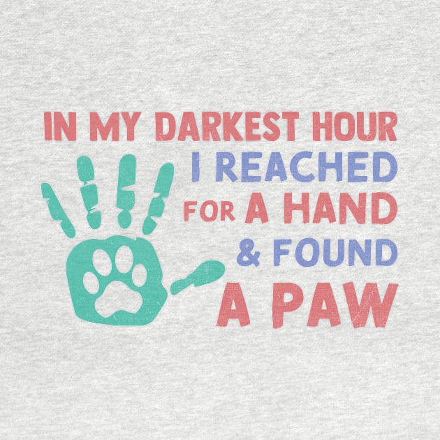 in My Darkest Hour I Reached for A Hand and Found A Paw by TheDesignDepot